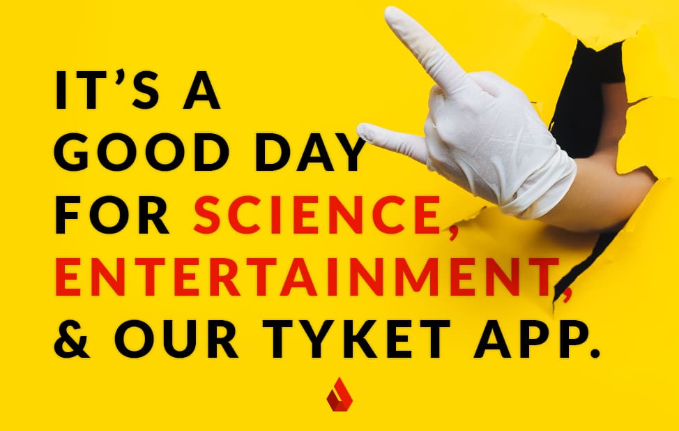 It’s a Good Day For Science, Entertainment, and Our Tyket App.